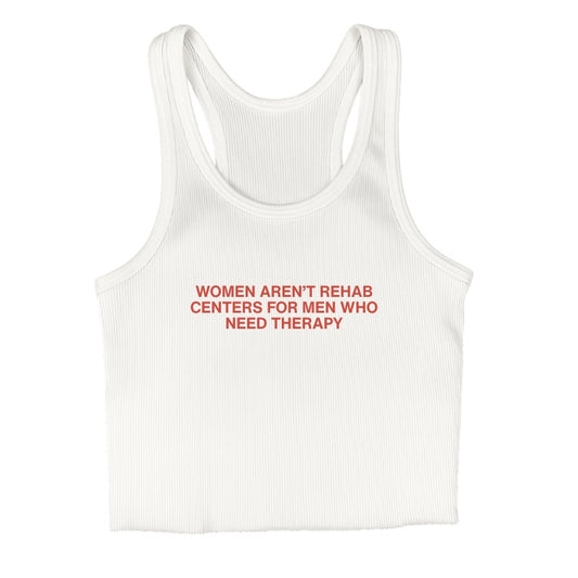 White cropped baby rib tank top with bold red graphic text that reads “Women Aren’t Rehab Centers for Men Who Need Therapy”